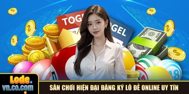 Sân chơi hiện đại đăng ký Lô Đề Online uy tín