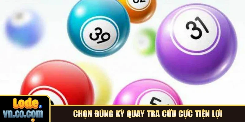 Chọn đúng kỳ quay tra cứu cực tiện lợi