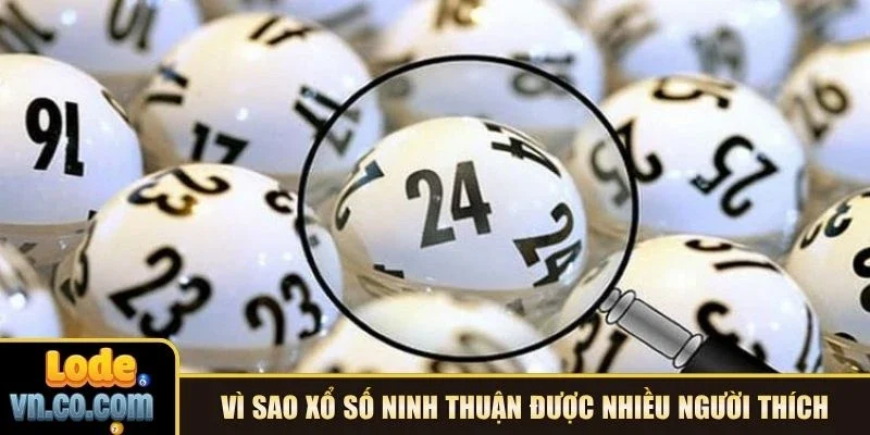 Vì sao xổ số Ninh Thuận được nhiều người thích